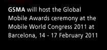 GSMA will host the Global Mobile Awards ceremony at the Mobile World Congress 2011 at Barcelona, 14 - 17 February 2011